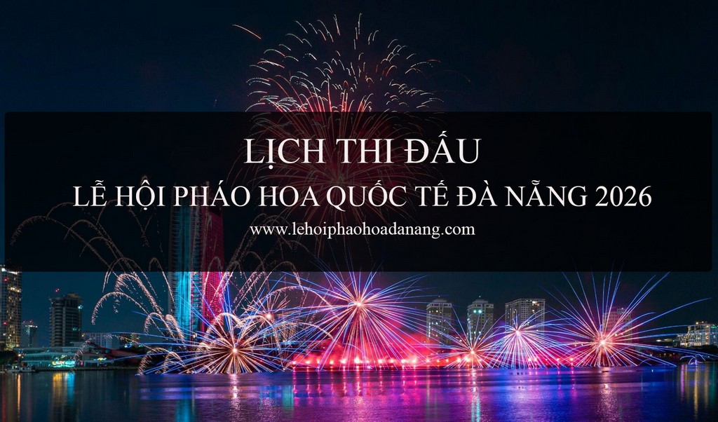 Lich thi ban phao hoa quoc te Da Nang 2026